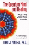 THE QUANTUM MIND & HEALING : How To Listen & Respond To Your Body's Symptoms